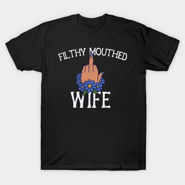 Filthy Mouthed Wife T-Shirt by bubbsnugg